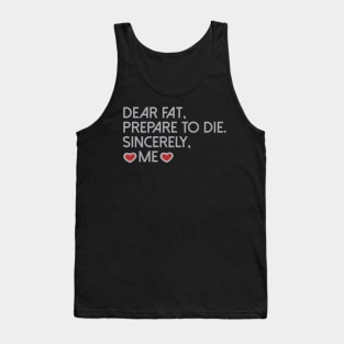 Dear Fat Prepare To Die Sincerely Me Cool Creative Beautiful Typography Design Tank Top